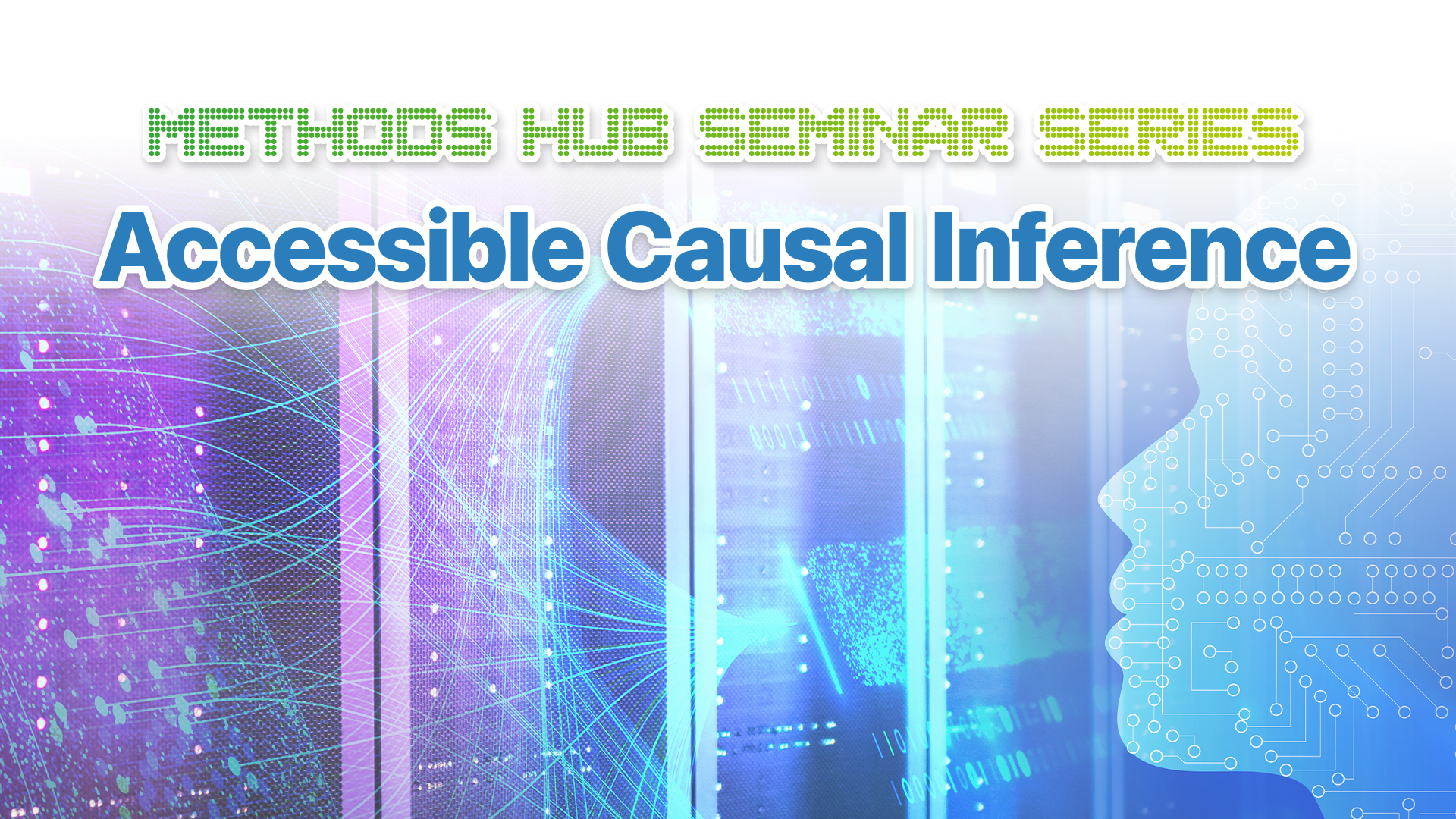 Methods Hub Seminar Series: Accessible Causal Inference