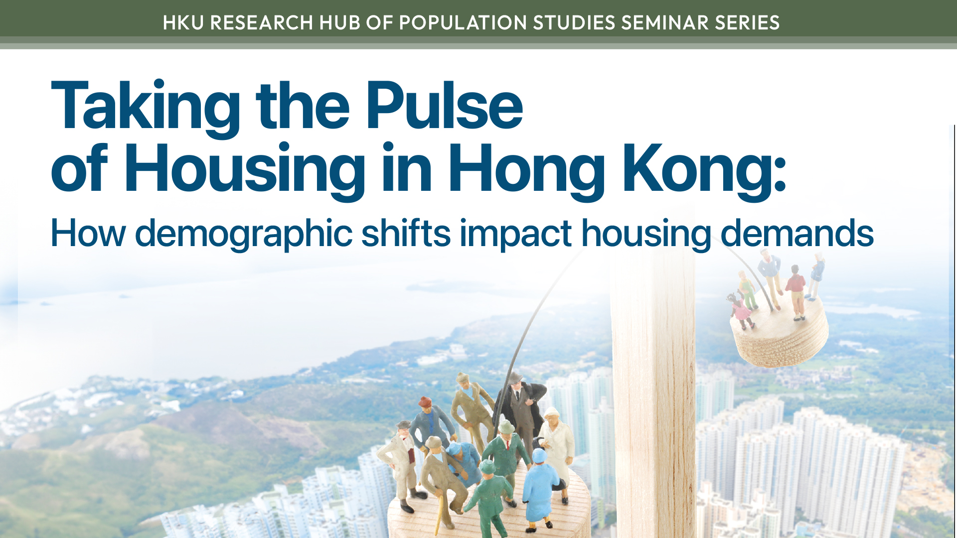 HKU Research Hub of Population Studies Seminar Series: Taking the Pulse of Housing in Hong Kong: How demographic shifts impact housing demands