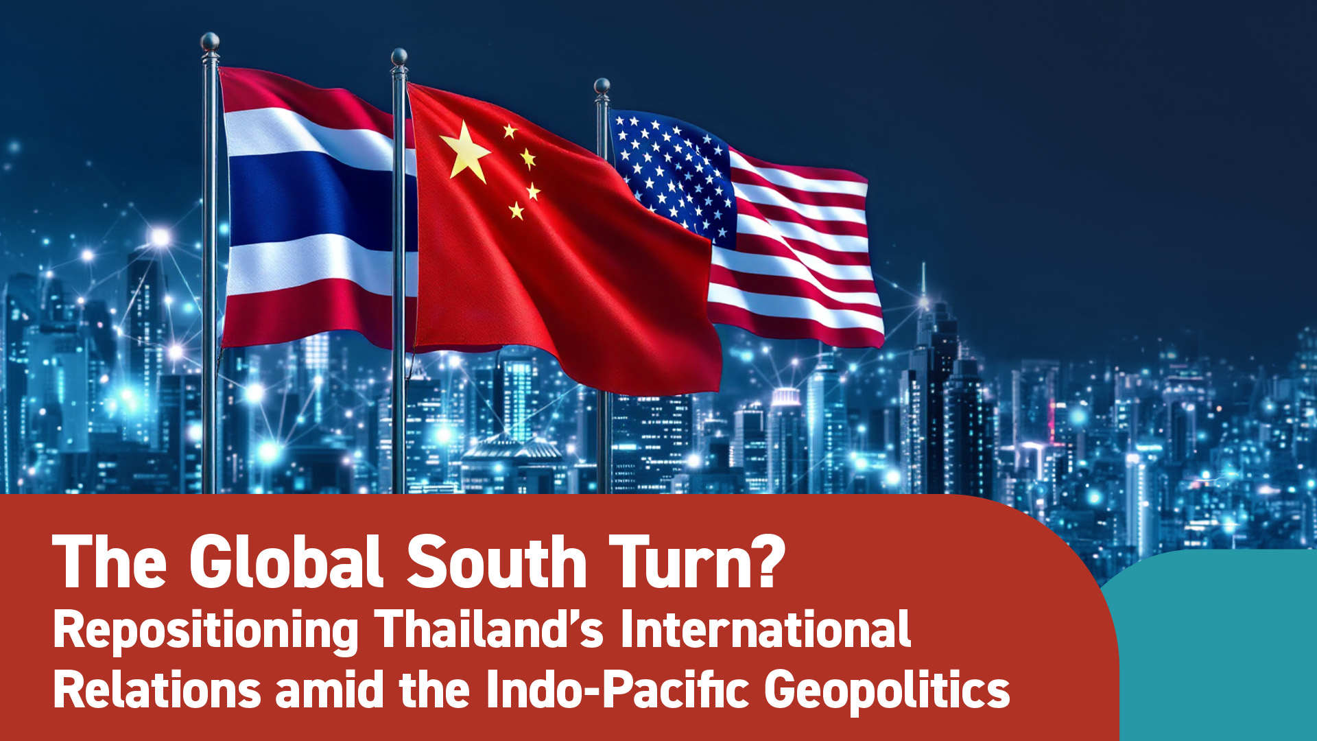 Global South Initiative Seminar: The Global South Turn? Repositioning Thailand’s International Relations amid the Indo-Pacific Geopolitics